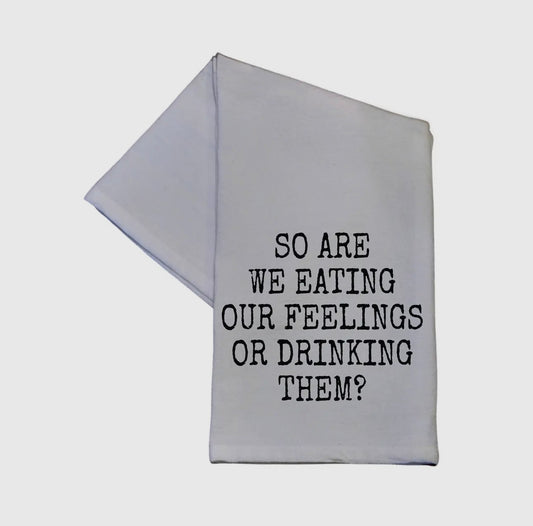 Eating Or Drinking Our Feelings - Tea Towel