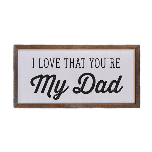 12x6 I Love That You're My Dad